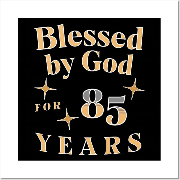 Blessed by God for 85 Years Wall Art by JoeStylistics